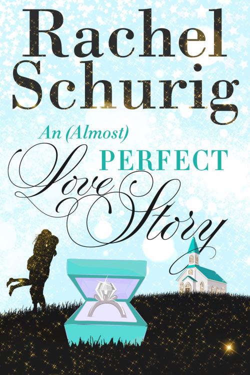 Cover of the book An (Almost) Perfect Love Story by Rachel Schurig, Rachel Schurig