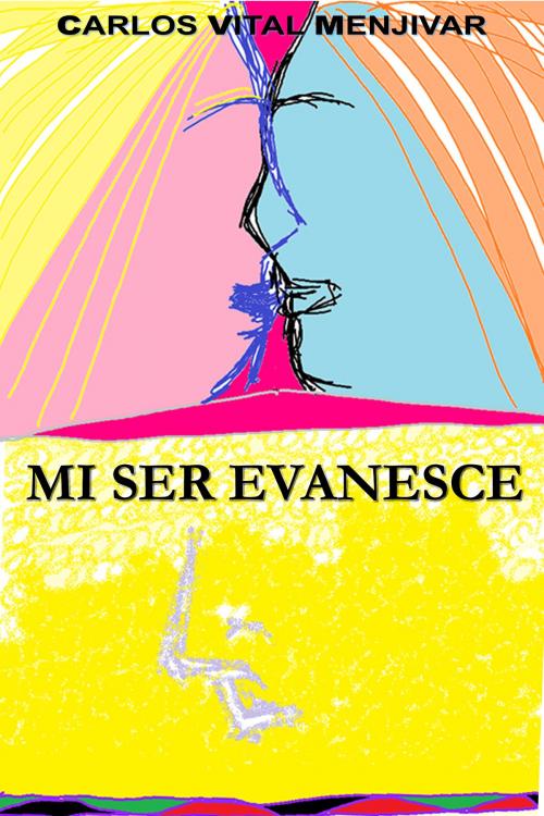 Cover of the book Mi Ser Evanesce by Carlos Menjivar, Carlos Menjivar
