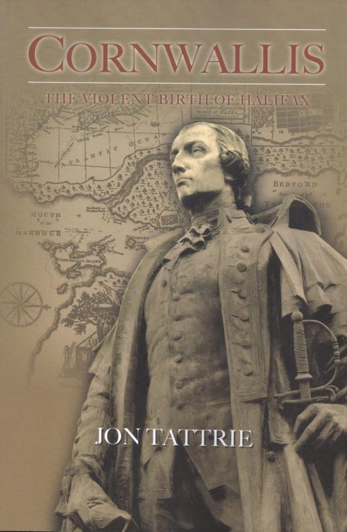 Cover of the book Cornwallis: The Violent Birth of Halifax by Jon Tattrie, Jon Tattrie