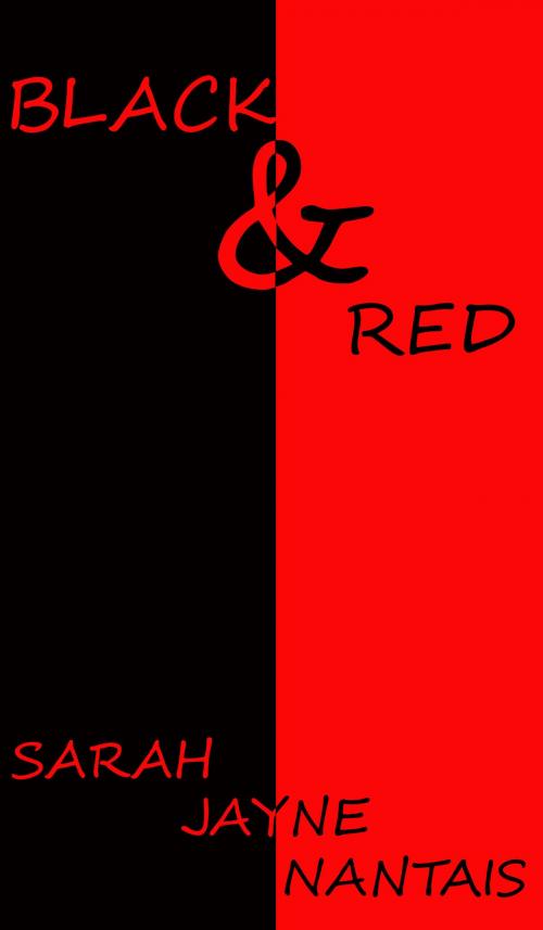 Cover of the book Black & Red by Sarah Jayne Nantais, Sarah Jayne Nantais
