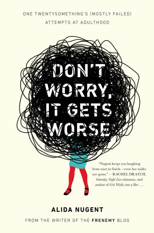 Cover of the book Don't Worry, It Gets Worse by Alida Nugent, Penguin Publishing Group