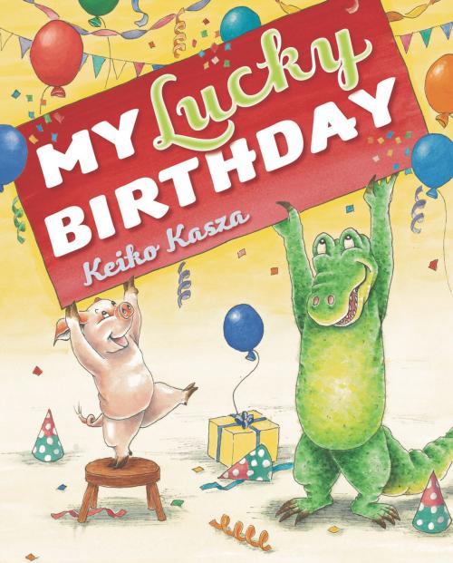 Cover of the book My Lucky Birthday by Keiko Kasza, Penguin Young Readers Group