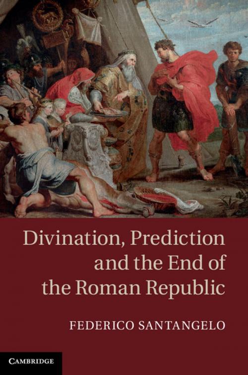 Cover of the book Divination, Prediction and the End of the Roman Republic by Federico Santangelo, Cambridge University Press
