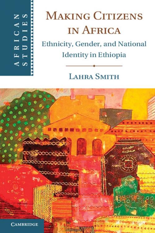 Cover of the book Making Citizens in Africa by Lahra Smith, Cambridge University Press