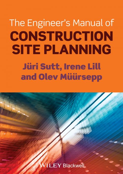 Cover of the book The Engineer's Manual of Construction Site Planning by Irene Lill, Jüri Sutt, Olev Müürsepp, Wiley