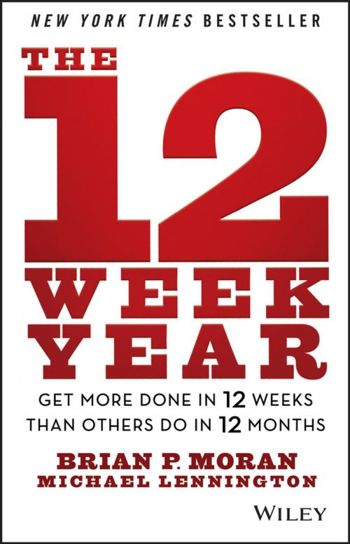 Cover of the book The 12 Week Year by Brian P. Moran, Michael Lennington, Wiley