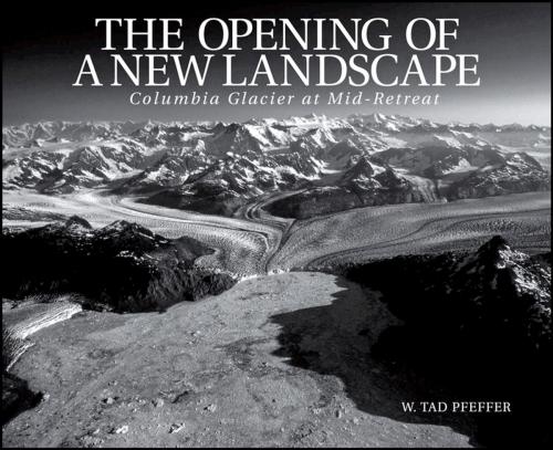 Cover of the book The Opening of a New Landscape by W. Tad Pfeffer, Wiley