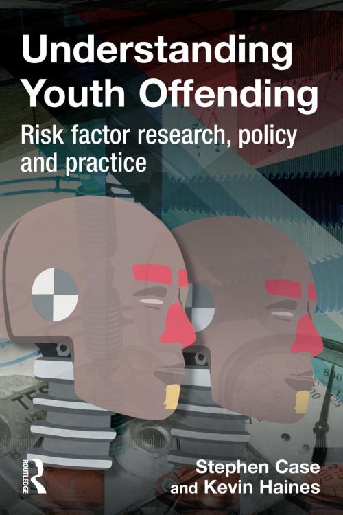 Cover of the book Understanding Youth Offending by Stephen Case, Kevin Haines, Taylor and Francis