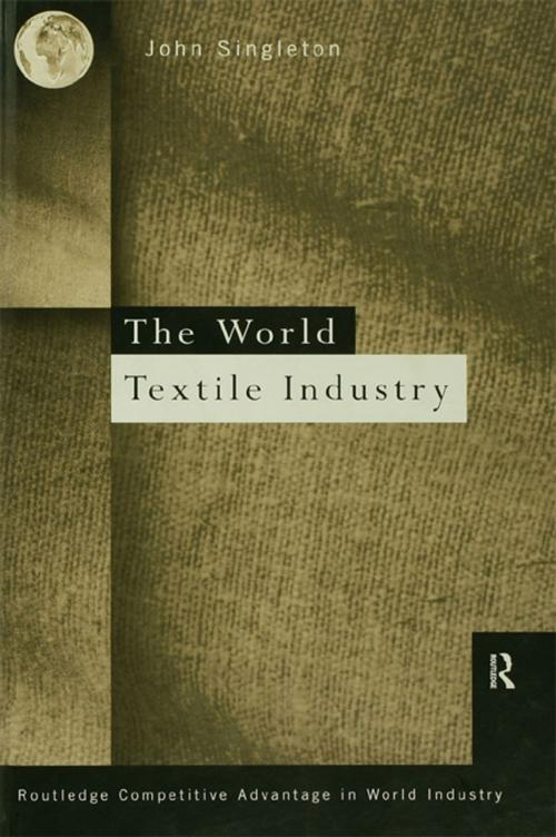 Cover of the book World Textile Industry by John Singleton, Taylor and Francis