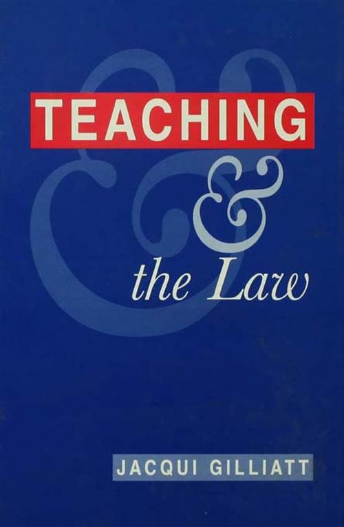 Cover of the book Teaching and the Law by Gilliatt, Jacqui, Taylor and Francis
