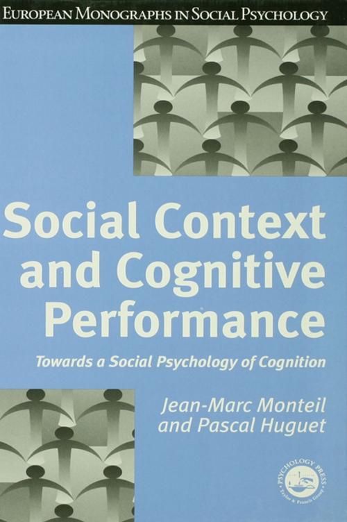 Cover of the book Social Context and Cognitive Performance by Pascal Huguet, Jean-Marc Monteil, Taylor and Francis