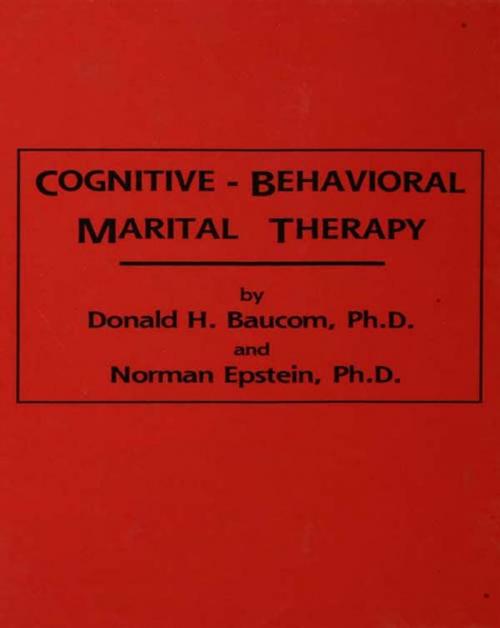 Cover of the book Cognitive-Behavioral Marital Therapy by Donald H. Baucom, Norman Epstein, Taylor and Francis