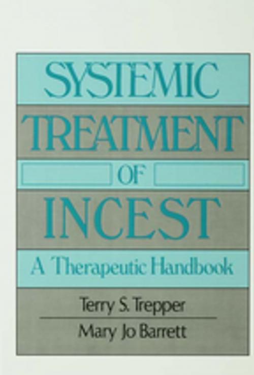 Cover of the book Systemic Treatment Of Incest by Terry Trepper, Mary Jo Barrett, Taylor and Francis