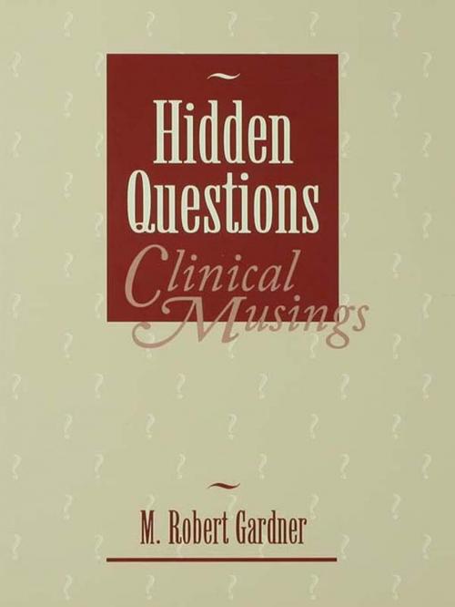 Cover of the book Hidden Questions, Clinical Musings by M. Robert Gardner, Taylor and Francis