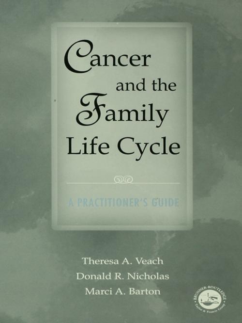 Cover of the book Cancer and the Family Life Cycle by Theresa A. Veach, Donald R. Nicholas, Marci A. Barton, Taylor and Francis