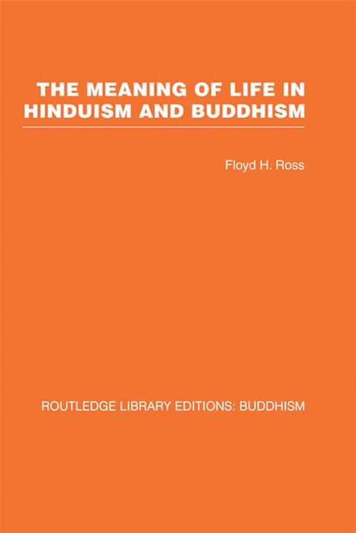 Cover of the book The Meaning of Life in Hinduism and Buddhism by Floyd H Ross, Taylor and Francis