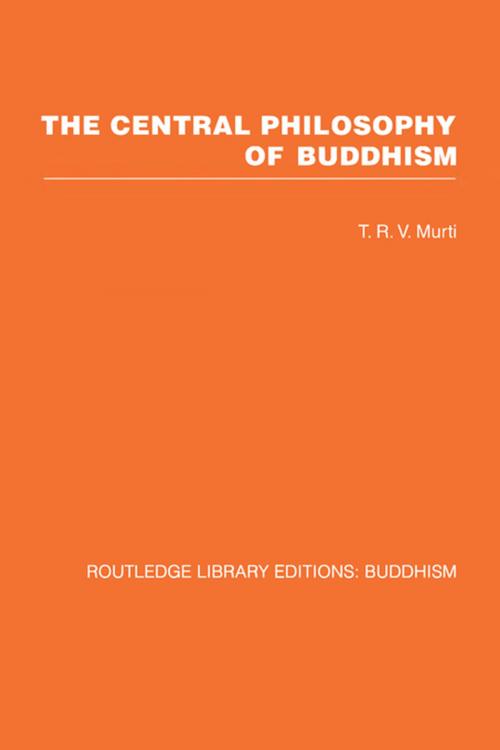 Cover of the book The Central Philosophy of Buddhism by T R V Murti, Taylor and Francis