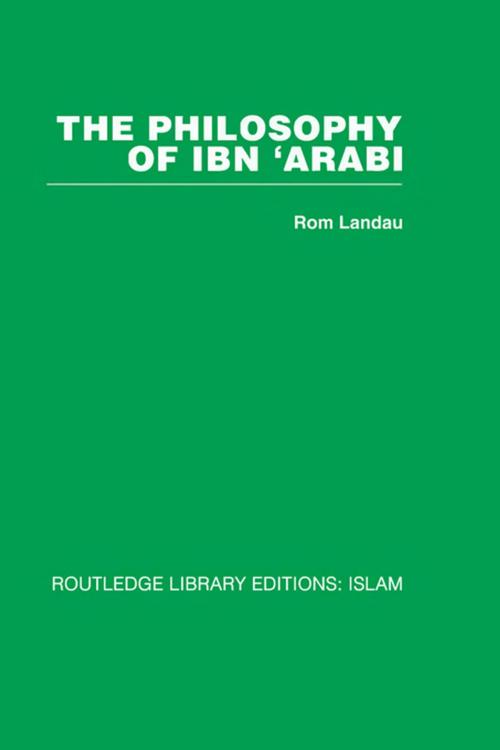 Cover of the book The Philosophy of Ibn 'Arabi by Rom Landau, Taylor and Francis