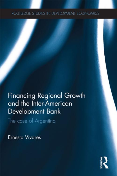 Cover of the book Financing Regional Growth and the Inter-American Development Bank by Ernesto Vivares, Taylor and Francis