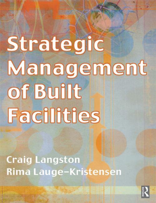 Cover of the book Strategic Management of Built Facilities by Craig Langston, Rima Lauge-Kristensen, CRC Press