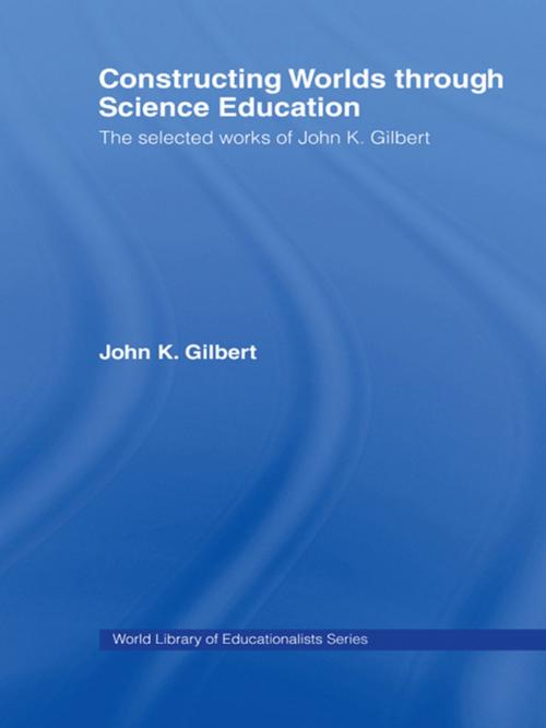 Cover of the book Constructing Worlds through Science Education by John K. Gilbert, Taylor and Francis