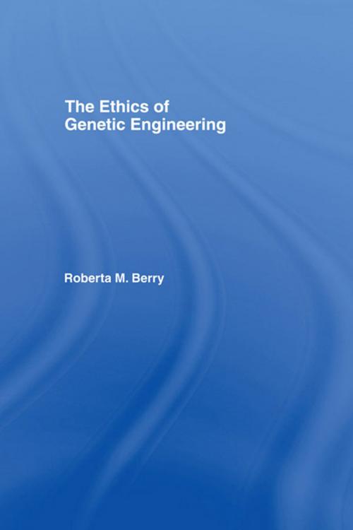 Cover of the book The Ethics of Genetic Engineering by Roberta M. Berry, Taylor and Francis