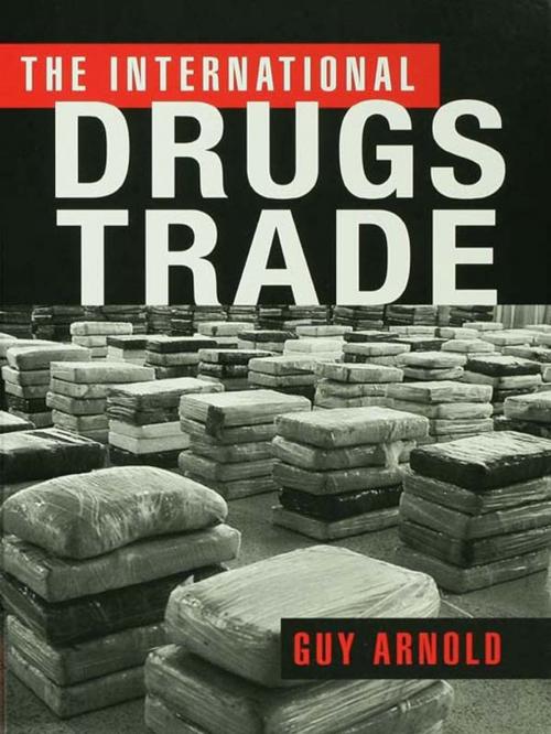 Cover of the book The International Drugs Trade by Guy Arnold, Taylor and Francis