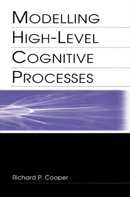 Cover of the book Modelling High-level Cognitive Processes by Richard P. Cooper With Contributi, Peter G. Yule, John Fox, David W. Glasspool, Richard P. Cooper, Taylor and Francis