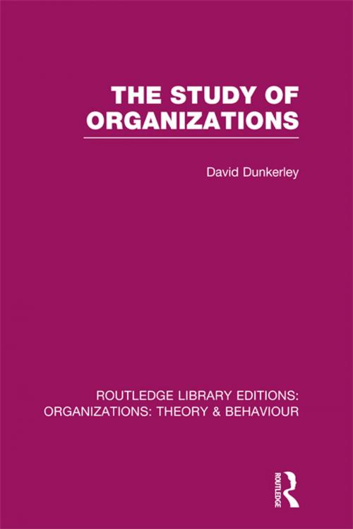 Cover of the book The Study of Organizations (RLE: Organizations) by David Dunkerley, Taylor and Francis
