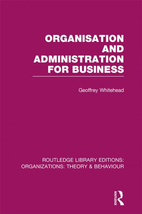 Cover of the book Organisation and Administration for Business (RLE: Organizations) by Geoffrey Whitehead, Taylor and Francis