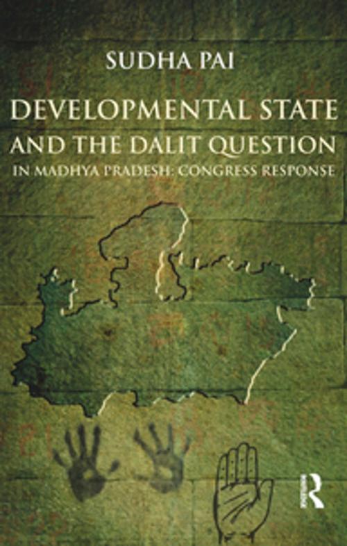 Cover of the book Developmental State and the Dalit Question in Madhya Pradesh: Congress Response by Sudha Pai, Taylor and Francis