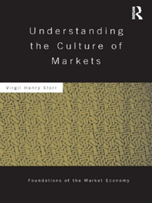 Cover of the book Understanding the Culture of Markets by Virgil Storr, Taylor and Francis