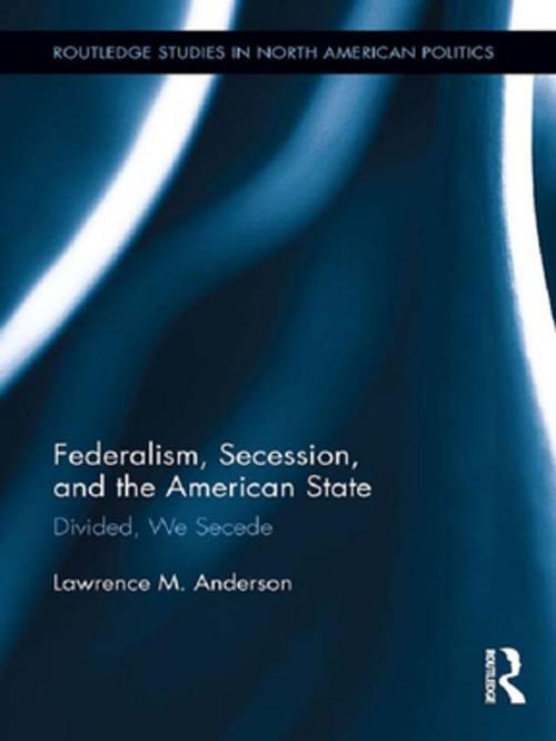 Cover of the book Federalism, Secession, and the American State by Lawrence M. Anderson, Taylor and Francis