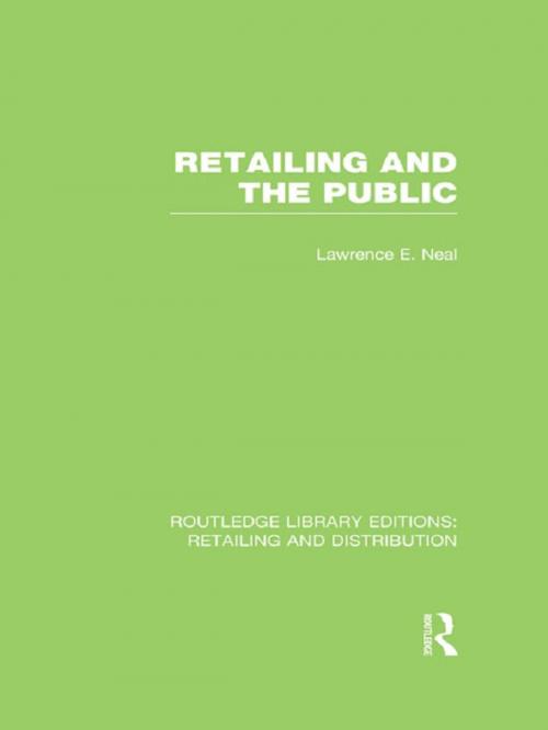 Cover of the book Retailing and the Public (RLE Retailing and Distribution) by Lawrence E. Neal, Taylor and Francis