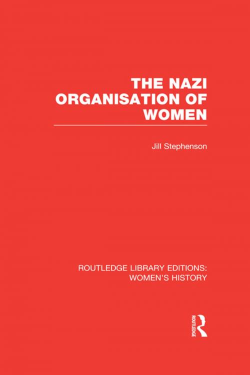 Cover of the book The Nazi Organisation of Women by Jill Stephenson, Taylor and Francis