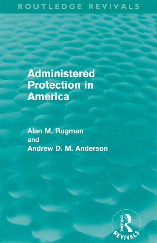 Cover of the book Administered Protection in America (Routledge Revivals) by Alan Rugman, Andrew D. M. Anderson, Taylor and Francis