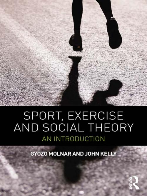 Cover of the book Sport, Exercise and Social Theory by Gyozo Molnar, John Kelly, Taylor and Francis