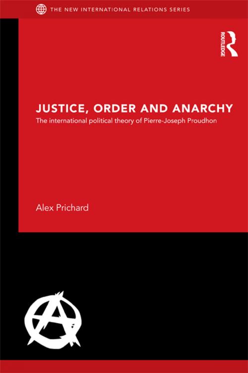 Cover of the book Justice, Order and Anarchy by Alex Prichard, Taylor and Francis