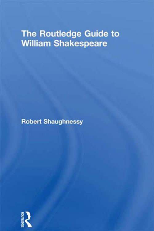 Cover of the book The Routledge Guide to William Shakespeare by Robert Shaughnessy, Taylor and Francis
