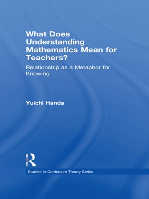 Cover of the book What Does Understanding Mathematics Mean for Teachers? by Yuichi Handa, Taylor and Francis