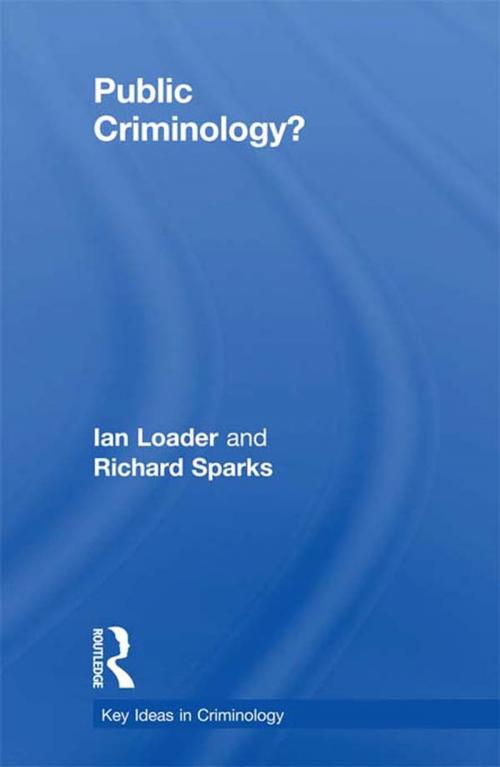 Cover of the book Public Criminology? by Ian Loader, Richard Sparks, Taylor and Francis