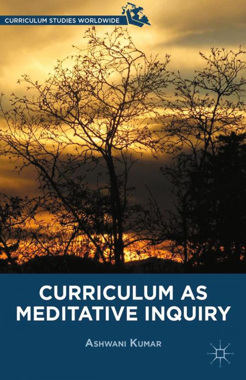 Cover of the book Curriculum as Meditative Inquiry by A. Kumar, Palgrave Macmillan US