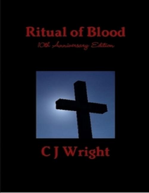 Cover of the book Ritual of Blood (10th Anniversary Edition) by C J Wright, Lulu.com