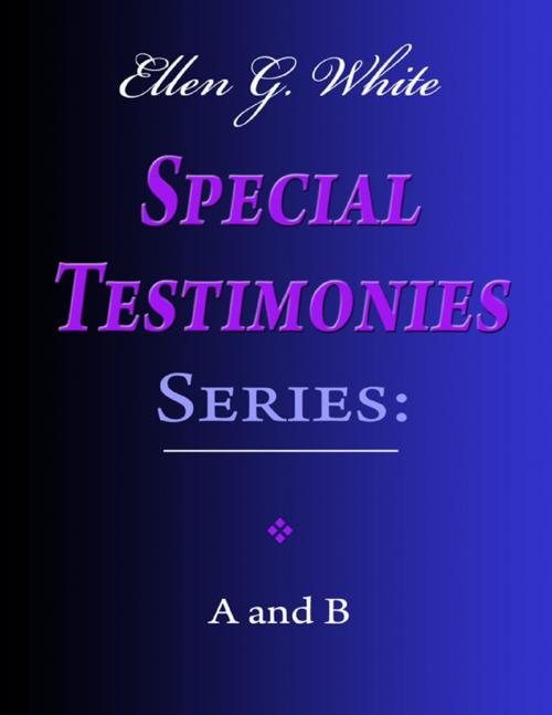 Cover of the book Ellen G. White Special Testimonies Series: A and B by Ellen G. White, Lulu.com