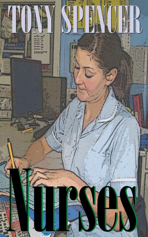 Cover of the book Nurses by Tony Spencer, Tony Spencer