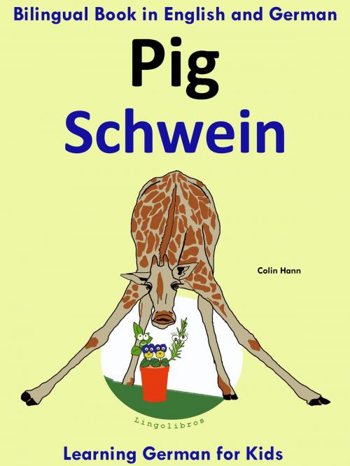 Cover of the book Bilingual Book in English and German: Pig - Schwein - Learn German Collection by Colin Hann, LingoLibros