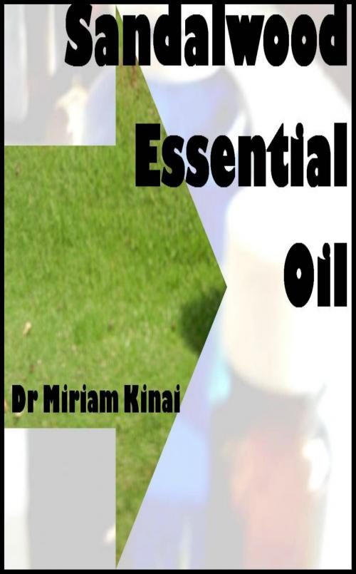 Cover of the book How to Use Sandalwood Essential Oil by Miriam Kinai, Miriam Kinai