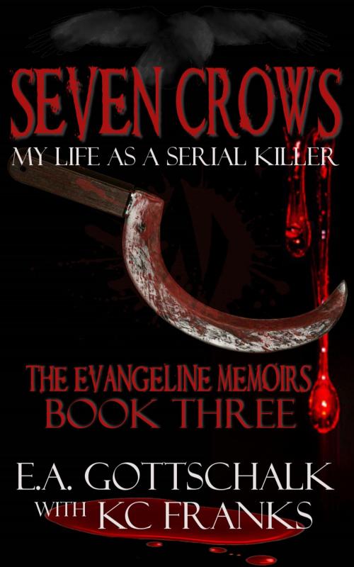 Cover of the book Seven Crows: The Evangeline Memoirs (Book Three) by KC Franks, E.A. Gottschalk, KC Franks