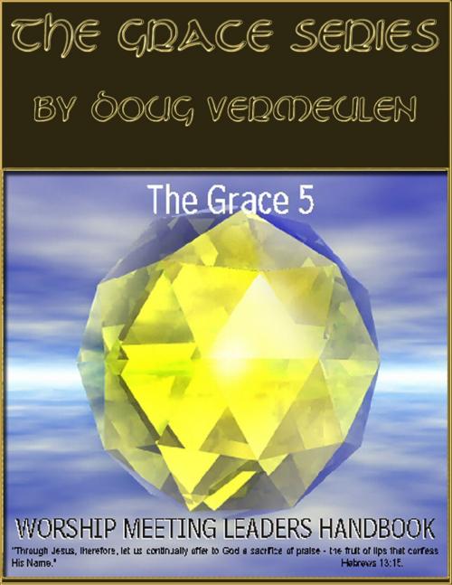 Cover of the book The Grace series: 5 Church Meetings - 5 Ministries - Worship Meetings Handbook by Doug Vermeulen, Doug Vermeulen