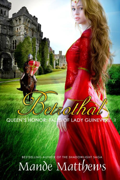 Cover of the book Betrothal (Queen’s Honor, Tales of Lady Guinevere: #1), a Medieval Fantasy Romance NOVELLA by Mande Matthews, Mande Matthews